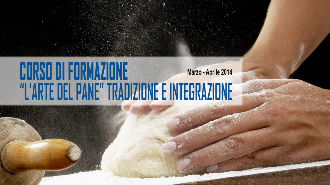 Corso di formazione: “l’Arte Del Pane” tradizione e integrazione, verso l’innovazione Corso di formazione: “l’Arte Del Pane” tradizione e integrazione, verso l’innovazione