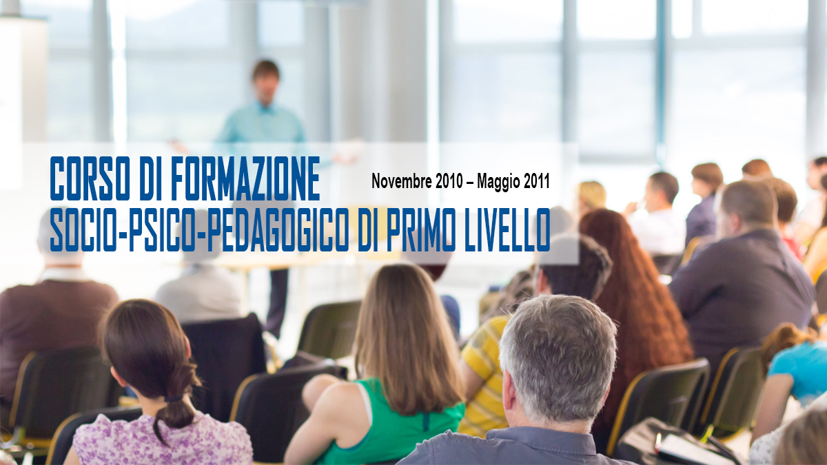 Corso di Formazione Socio-Psico-Pedagogico di primo livello – 2010 – 2011